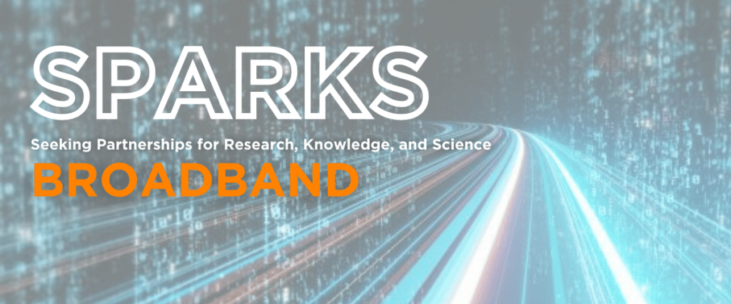 SPARKS (Seeking Partnerships to Advance Research, Knowledge, and Science): Broadband